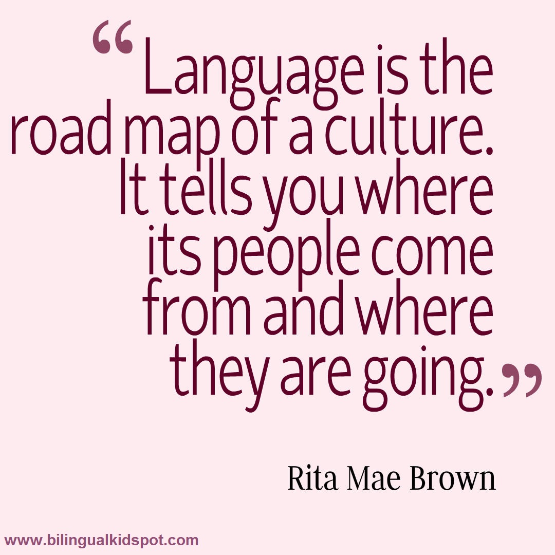 Rita Mae Brown Language Is The Road Map Of A Culture Language Is The Road Map Of A Culture. It Tells You Where Its People Come  From