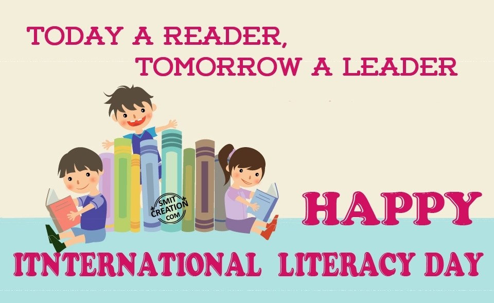 today a reader, tomorrow a leader happy International Literacy Day