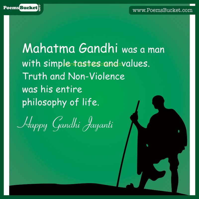 Mahatma gandhi was a man with simple tastes and values truth and non violence was his entire philosophy of life happy gandhi jayanti