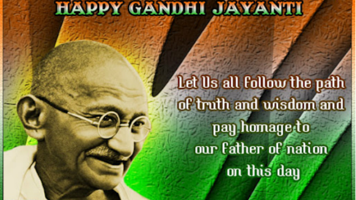 happy Gandhi Jayanti let us all follow the path of truth and wisdom and pay homage to our father of nation on this day