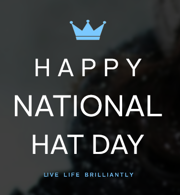 Happy National Hat Day live life brilliantly