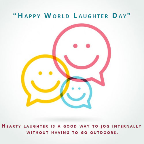 Happy World Laughter Day hearty laughter is a good way to jog internally without having to go outdoors