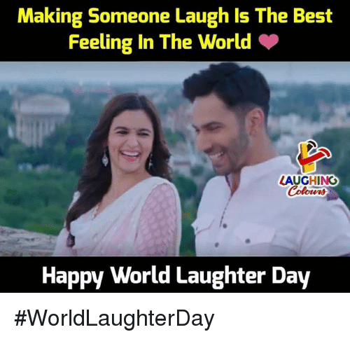 Making someone laugh is the best feeling in the world World Laughter day