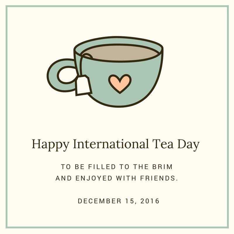 happy International Tea Day to be filled to the brim and enjoyed with friends