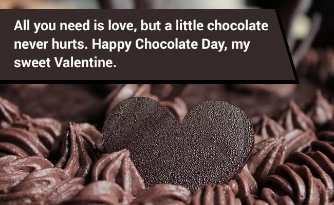 all you need is love, but a little chocolate never hurts. happy Chocolate Day my sweet valentine