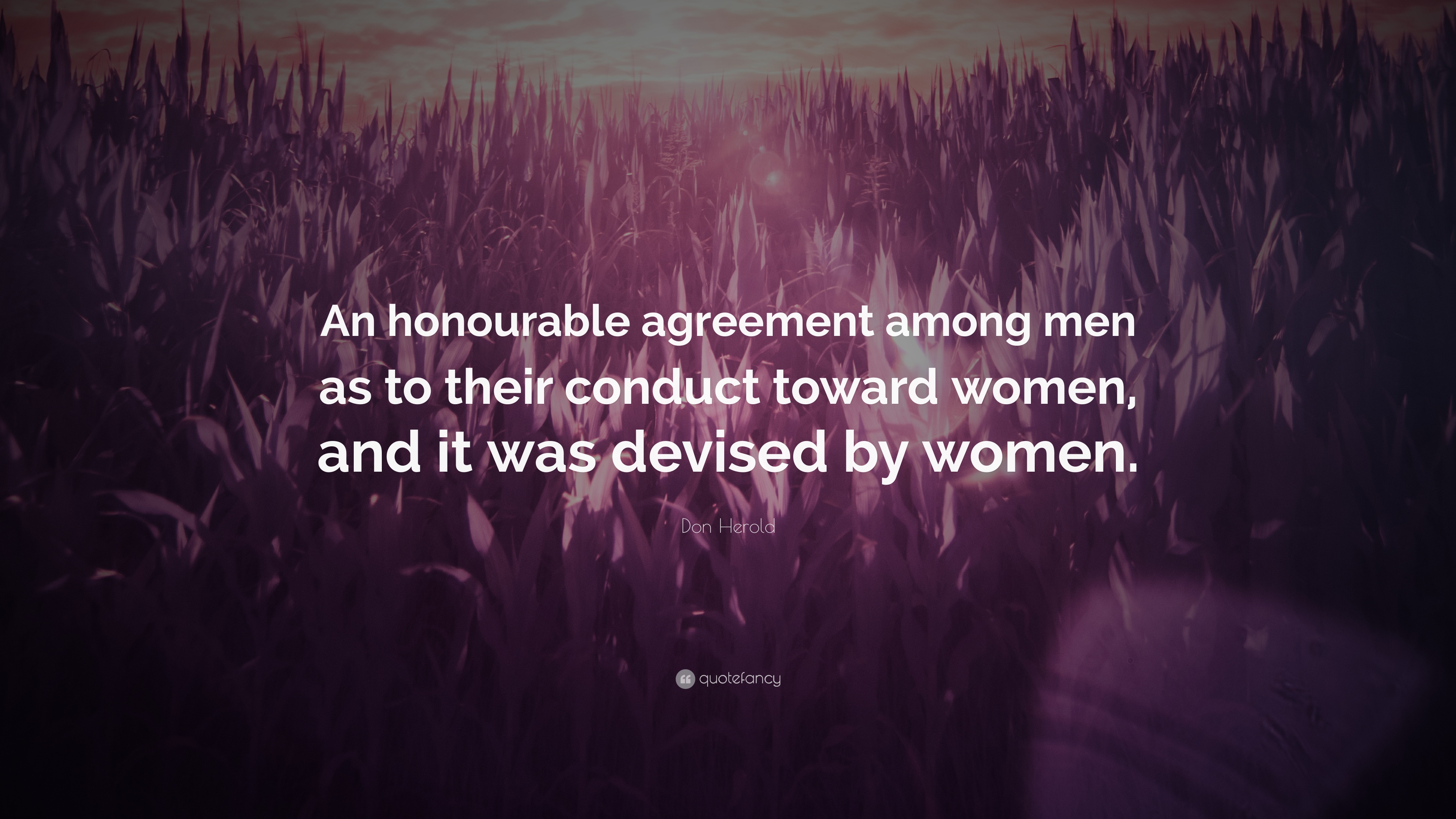 An honourable agreement among men as to their conduct toward women. don herold