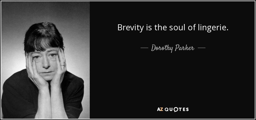 Brevity is the soul of lingerie. Dorothy Parker