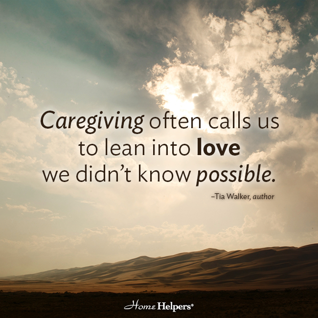 Care giving often calls us to lean into love we didn’t know possible. tia walker