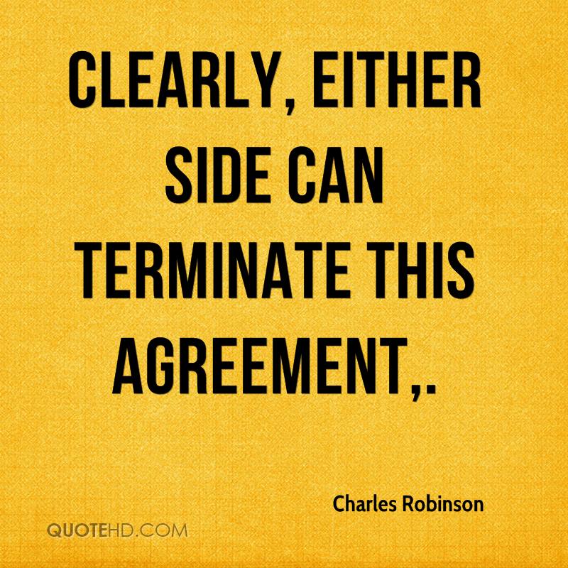 Clearly, either side can terminate this agreement. charles robinson