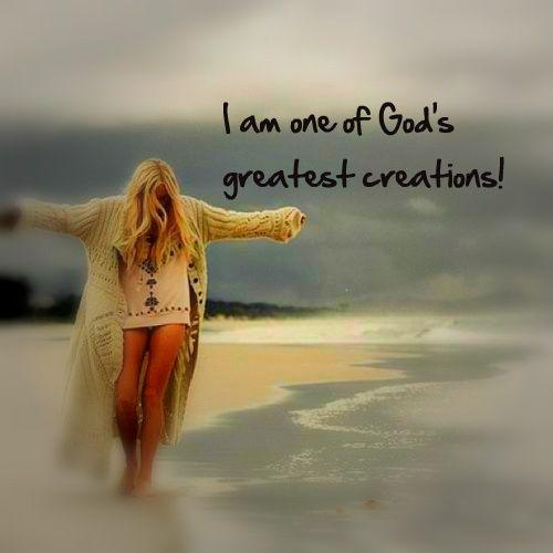 I am one of God’s greatest creations