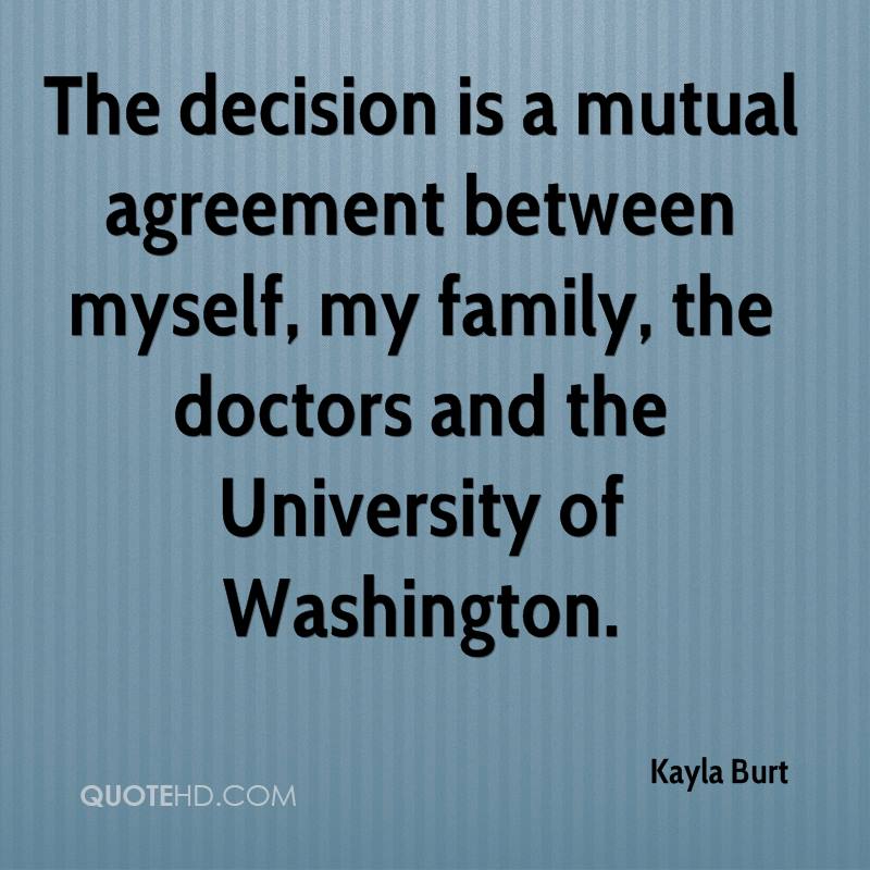 The decision is a mutual agreement between myself, my family, the doctors and the university of washington