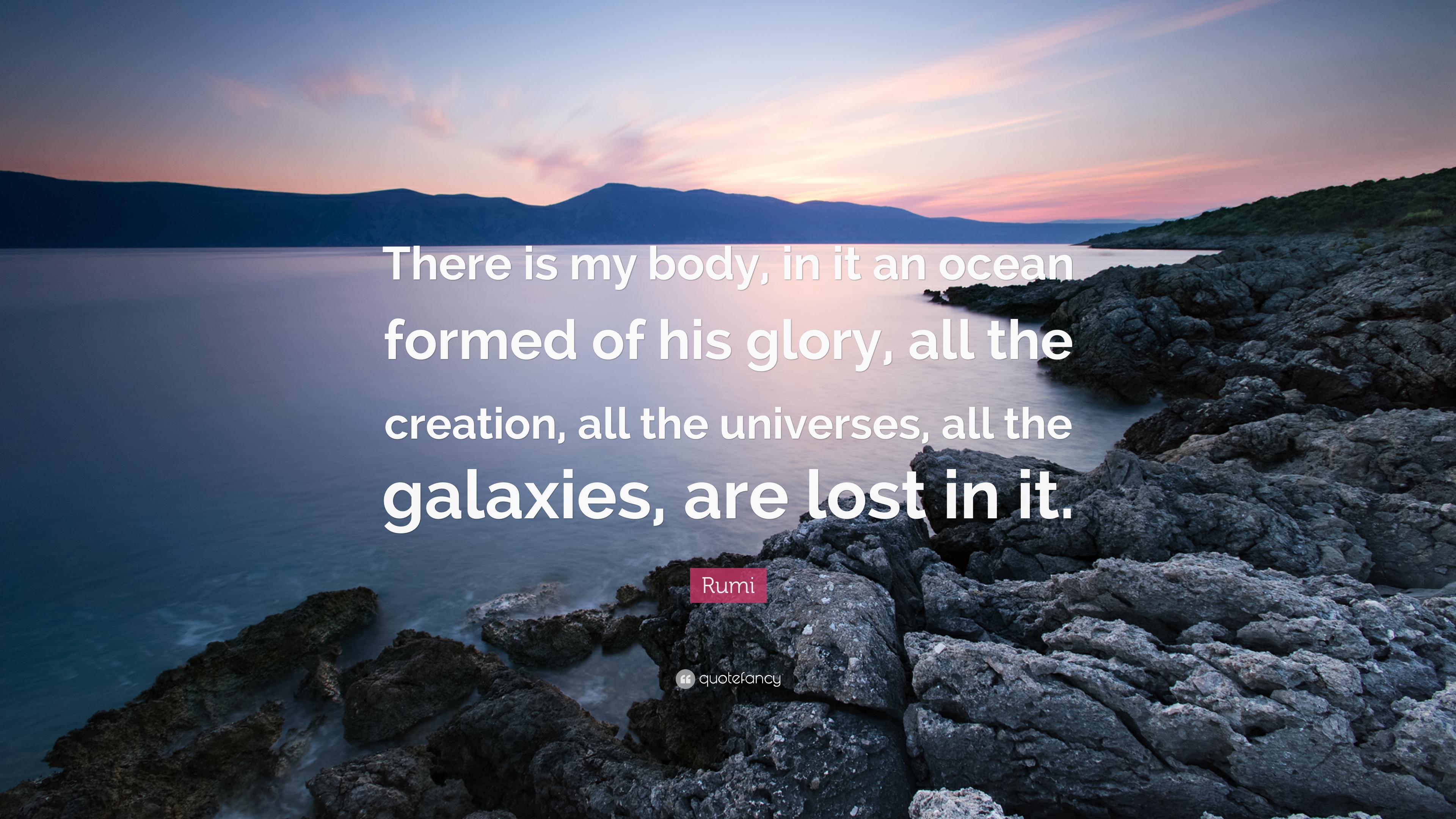 There is my body, in it an ocean formed of his glory, all the creation, all the universes, all the galaxies, are lost in it.