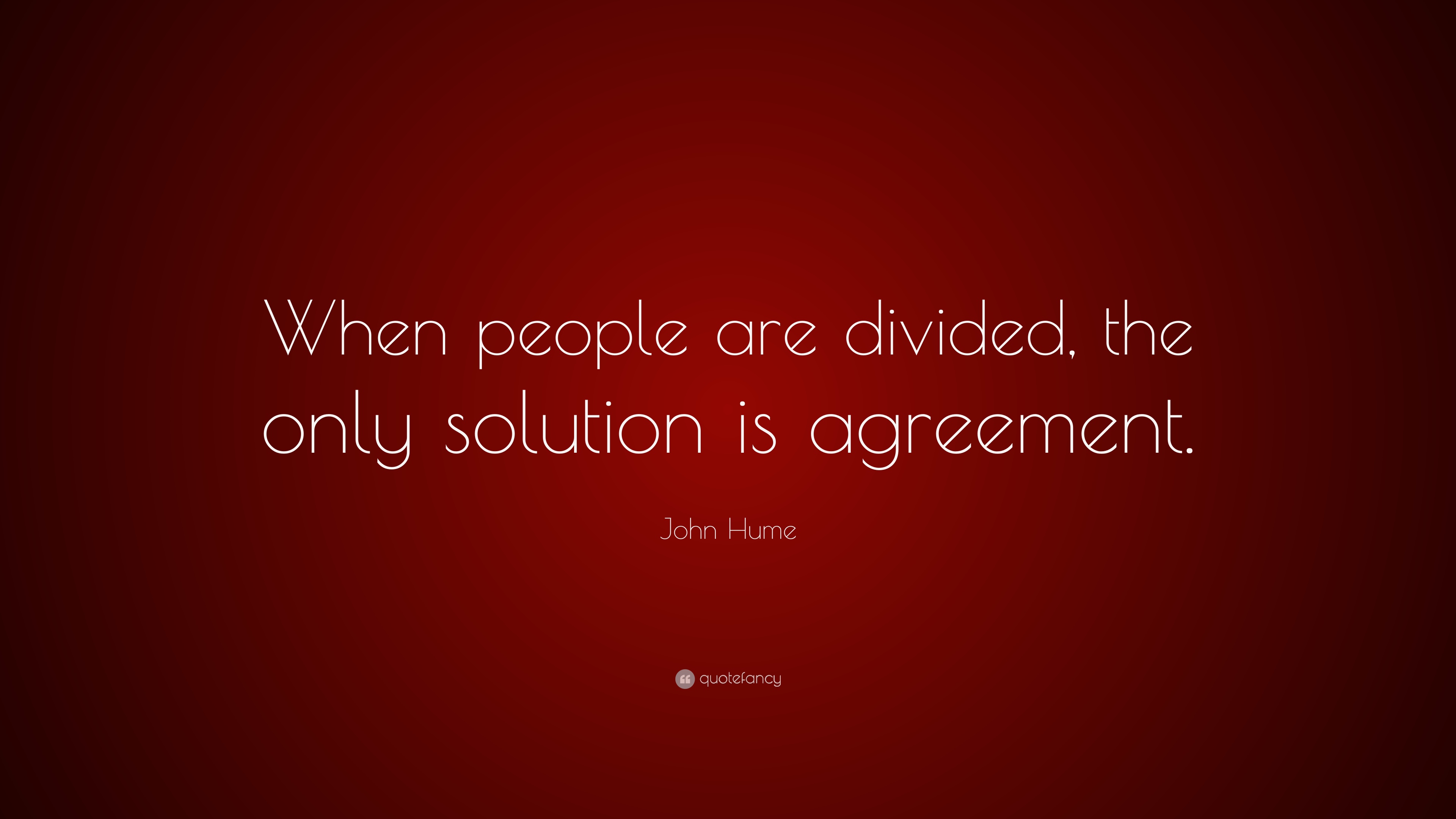 When people are divided, the only solution is agreement.