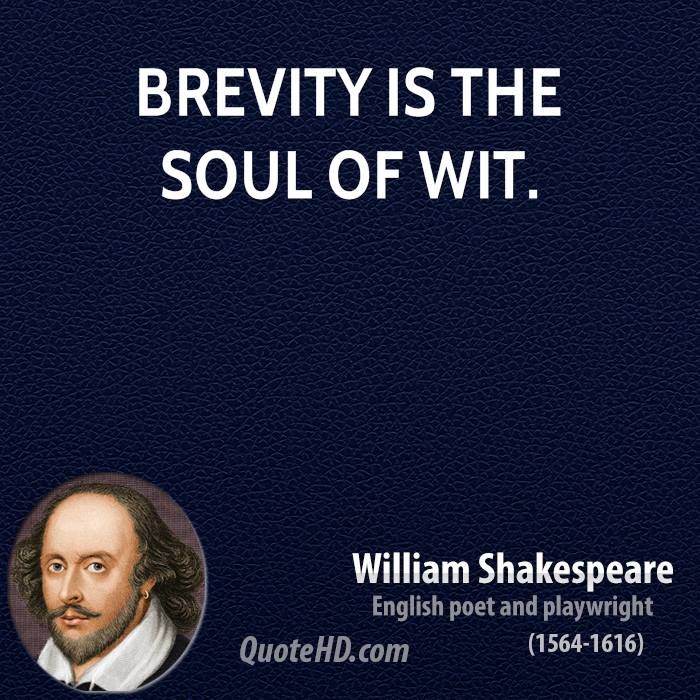 brevity is the soul of wit. william shakespeare