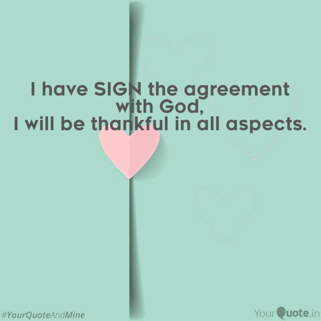 i have sign the agreement with god, i will be thankful in all aspects