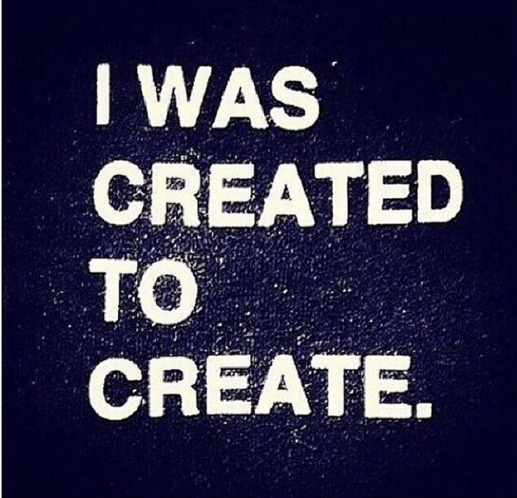 i was created to create