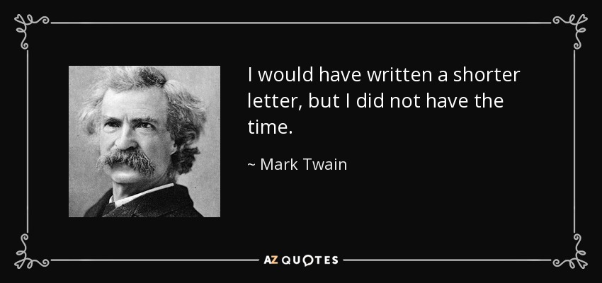 i would have written a shorter letter, but i did not have the time. mark twain