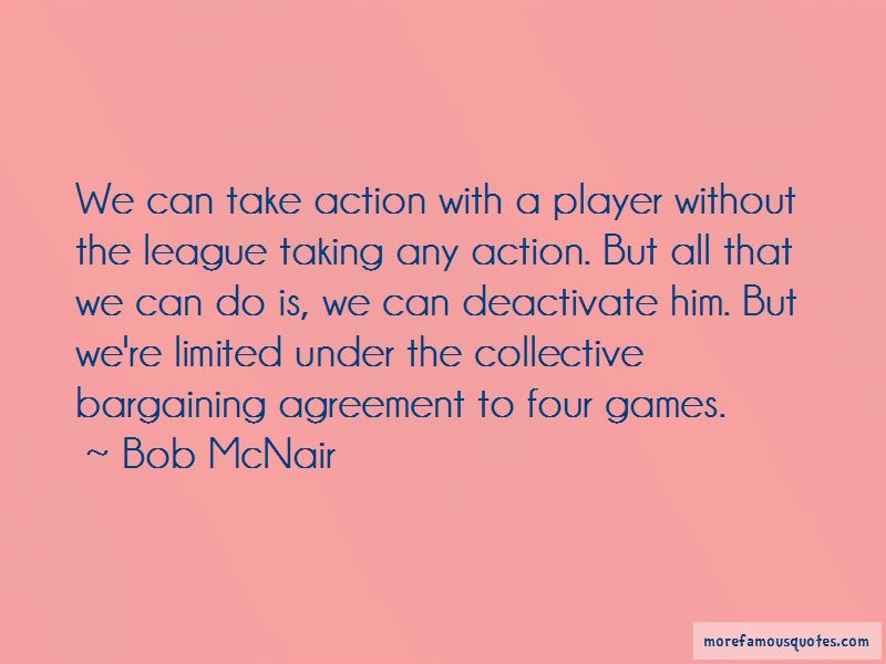 we can take action with a player without the league taking any action. but all that we can do is, we can deactivate him. but we’re limited under the collective…