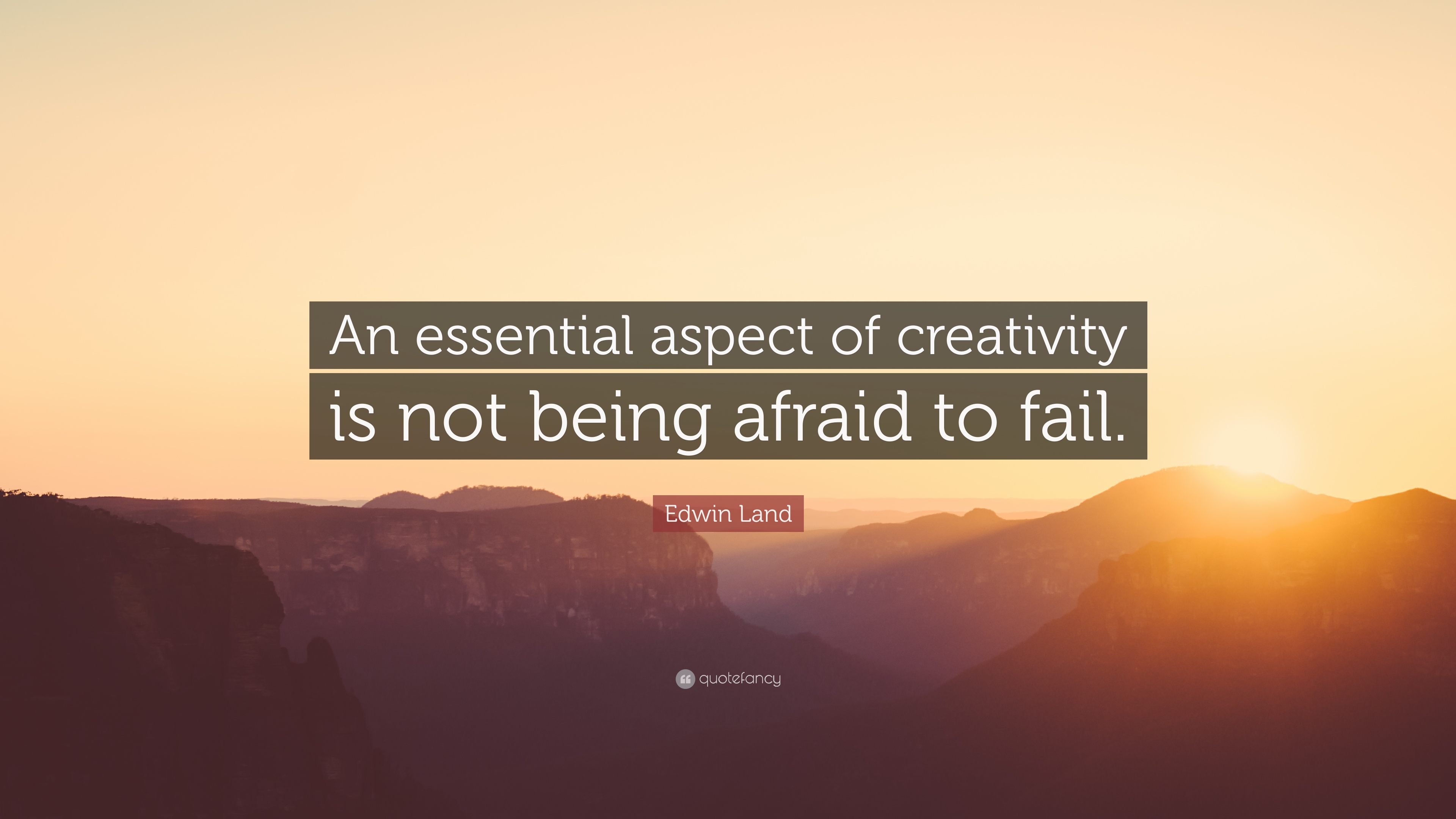 An essential aspect of creativity is not being afraid to fail