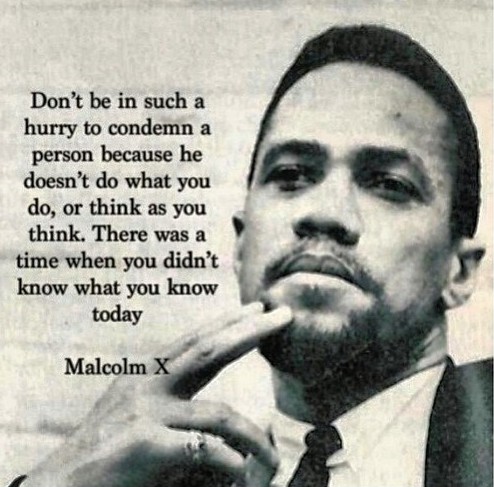 Don’t be in such a hurry to condemn a person because he doesn’t do what you do, or think as you think. There was a time when you didn’t know what you …