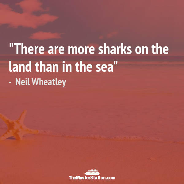 There are more sharks on the land than in the sea. neil wheatley