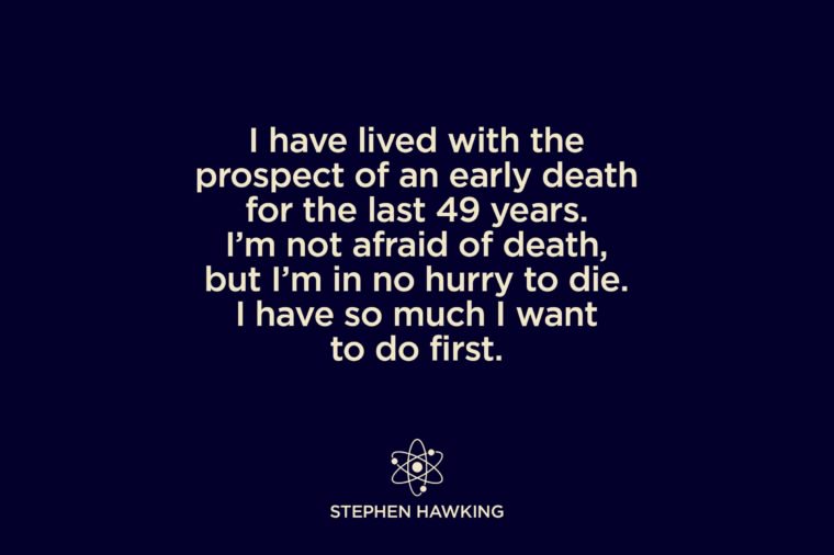 i have lived with the prospect of an early death for the last 49 years. i’m not afraid of death, but i’m no hurry to die. i have so much i want to do first.