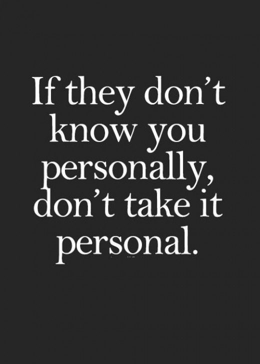 if they don’t know you personally, don’t take it personal