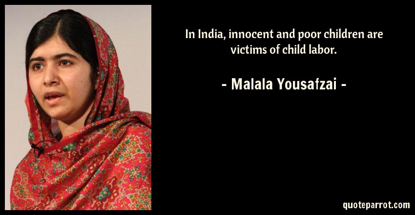 in india, innocent and poor children are victims of children labor. malala yousafzai