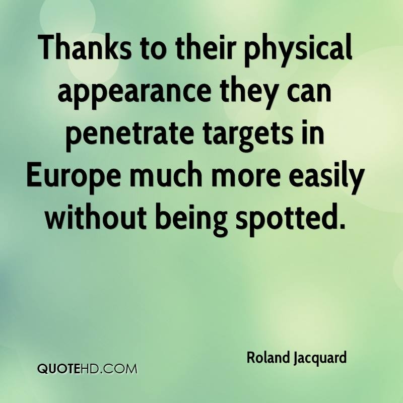 thanks to their physical appearance they can penetrate targets in europe much more easily without being spotted. roland jacquard