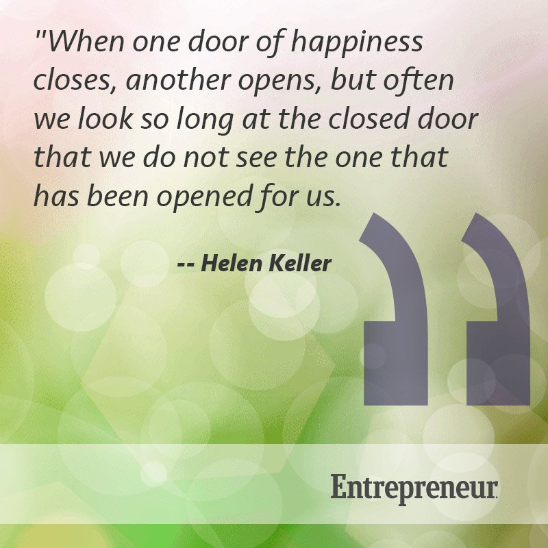 when one door of happiness closes, another opens, but often we look so long at the closed door that we do not see the one that has been opened for us. helen keller