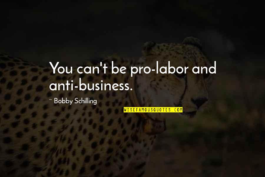 you can’t be pro labor and anti business. bobby schilling