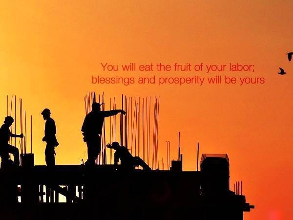 you will eat the fruit of your labor blessings and prosperity will be yours.