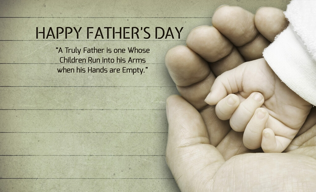 happy fathers day a truly father is one whose children run into his arms when his hands are empty