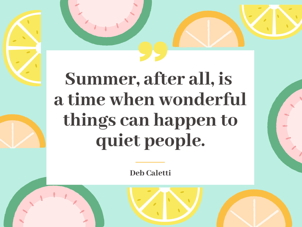 summer after all is a time when wonderful things can happen to quiet people. deb caletti