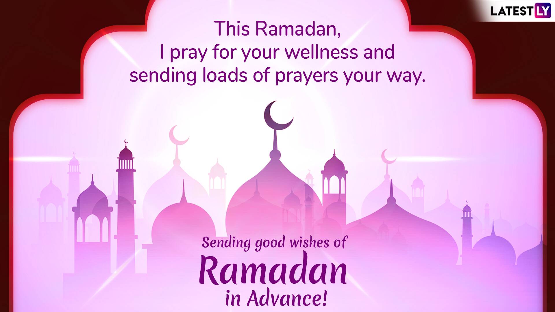 this ramadan i pray for your wellness and sending loads of prayers your way. sending good wishes of ramadan in advance