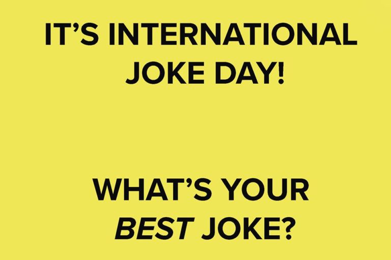 it’s international joke day what’s your best joke