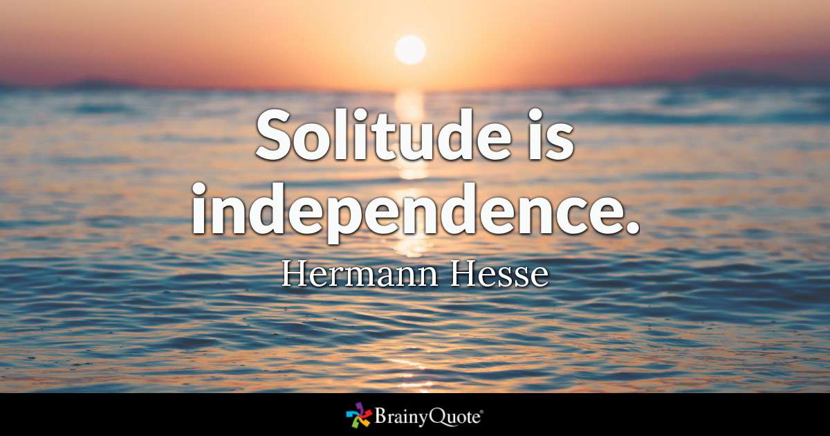 Solitude is independence – Hermann Hesse