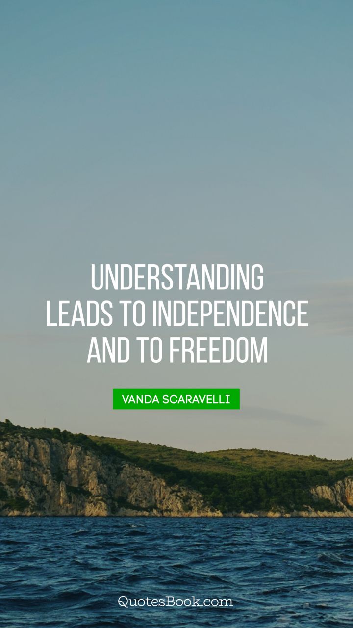 Understanding leads to independence and to freedom – Vanda Scaravelli