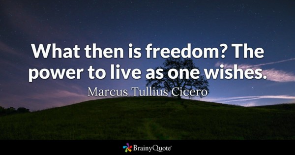 What then is freedom1 the power to live as one wished – Marcus Tullius Cicero