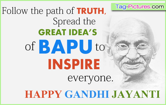 follow the path of truth, spread the great ideas of bapu to inspire everyone. happy gandhi jayanti