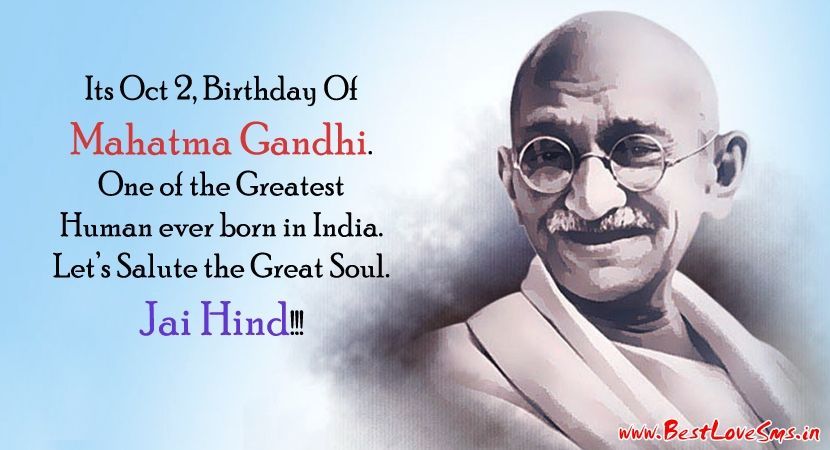 its oct 2, birthday of mahatma gandhi. one of the greatest human ever born in india. let’s salute the great soul