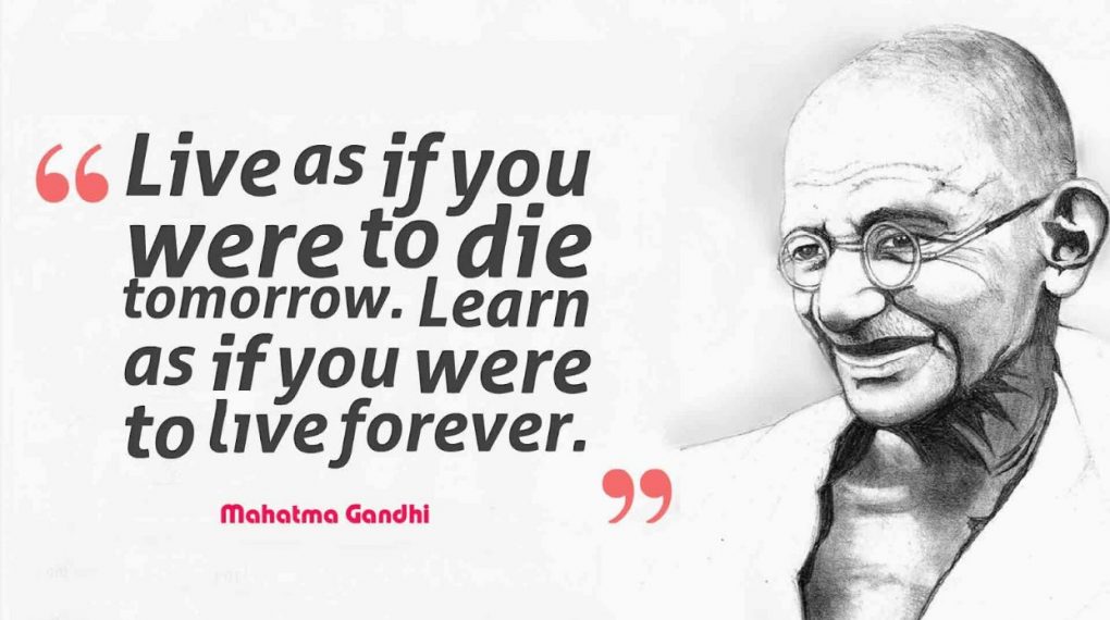 live as if you were to die tomorrow. learn as if you were to live forever happy gandhi jayanti