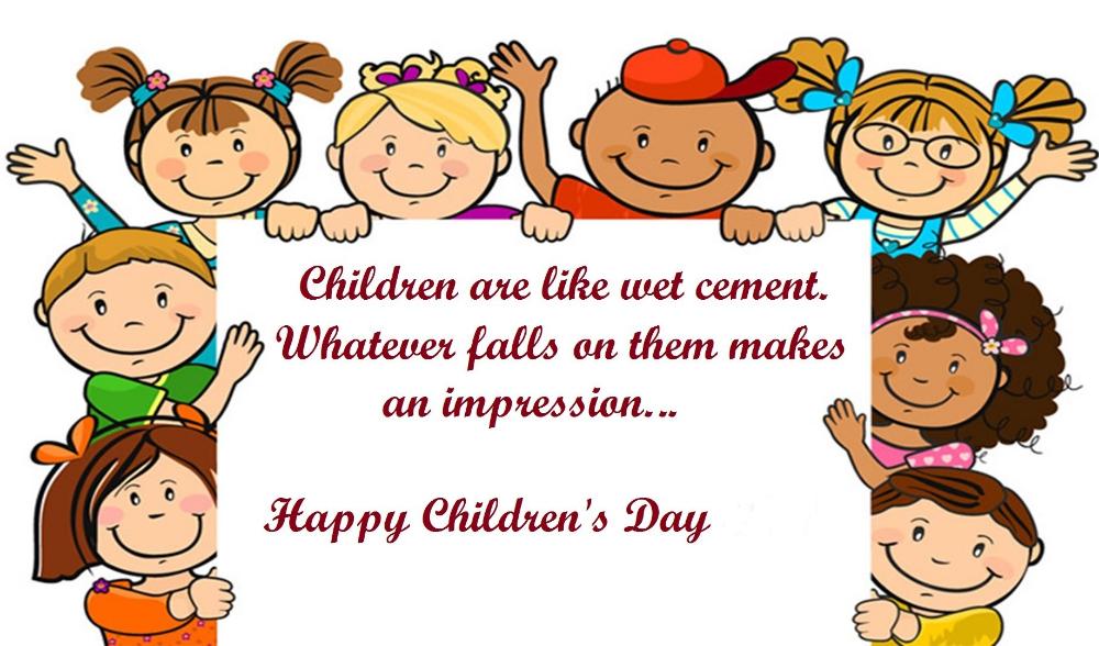 children are like wet cement whatever falls on them makes an impression happy Children’s Day