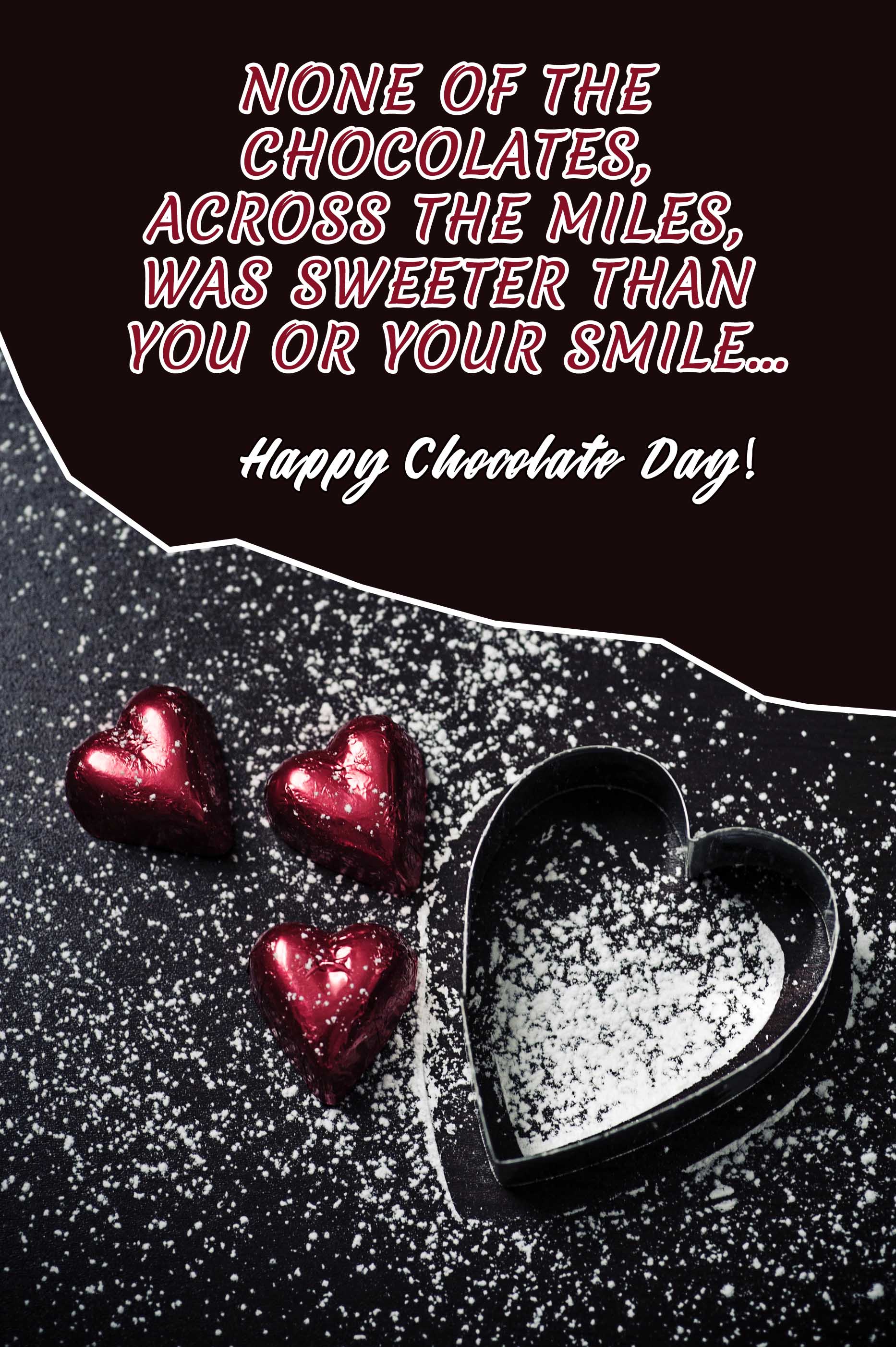 none of the chocolates, across the miles was sweeter than you or your smile happy chocolate day