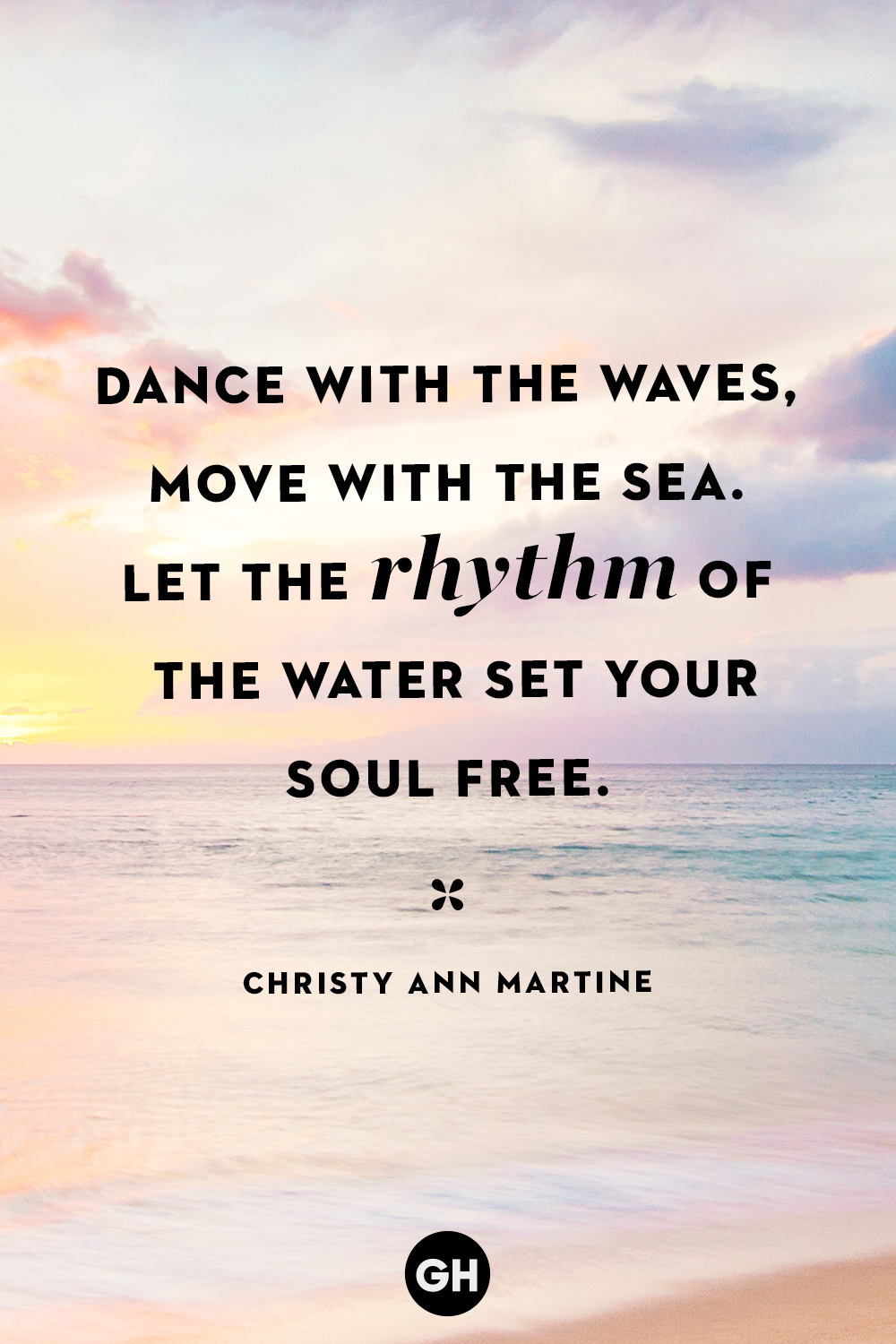 dance with the waves, move with the sea. let the rhythm of the water set your soul free. christy ann martine