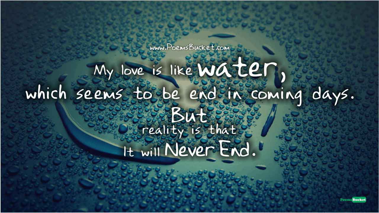 my love is like water, which seems to be end in coming days, but reality is that it will never end