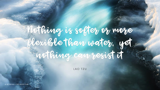 nothing is softer or more flexible than water, yet nothing can resist it. lao tzu