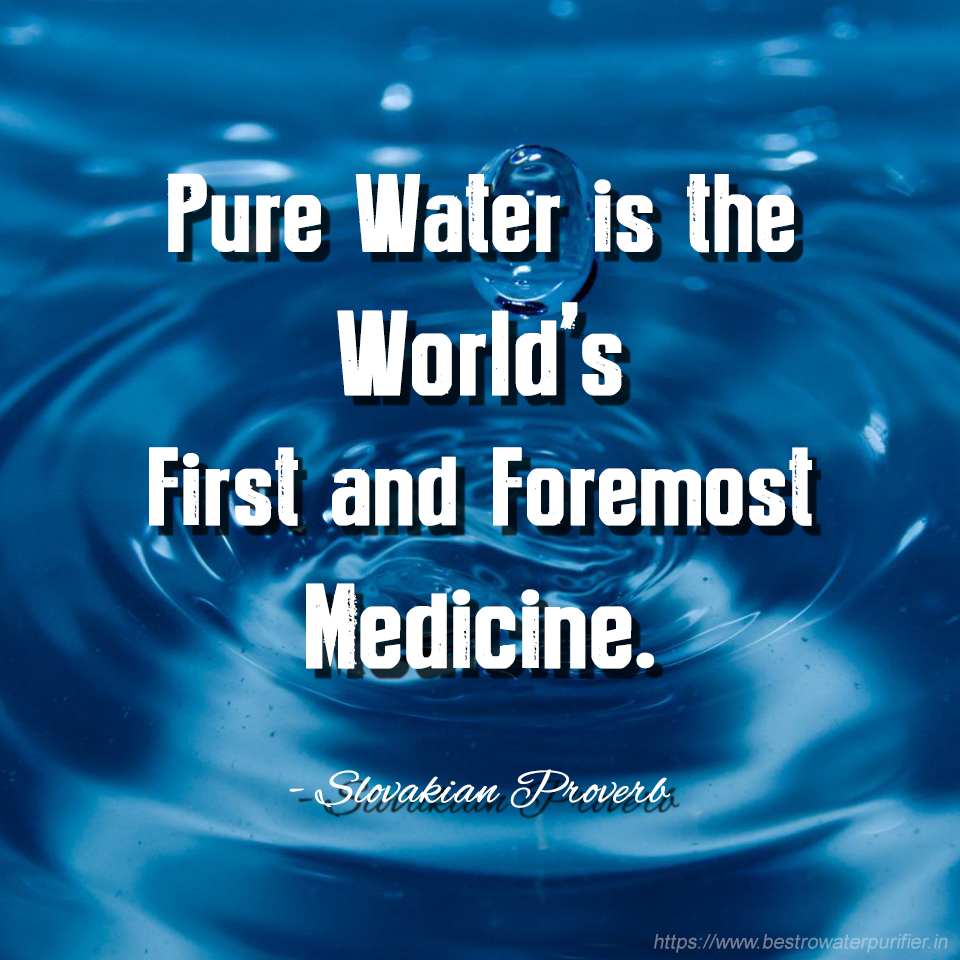 pure water is the world’s first and foremost medicine.