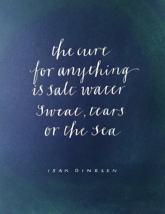 the cure for anything is sale water sweat, tears or the sea