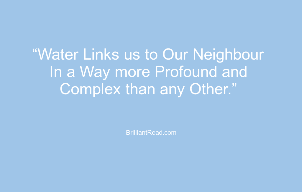 water links us to our neighbor in a way more profound and complex than any other.